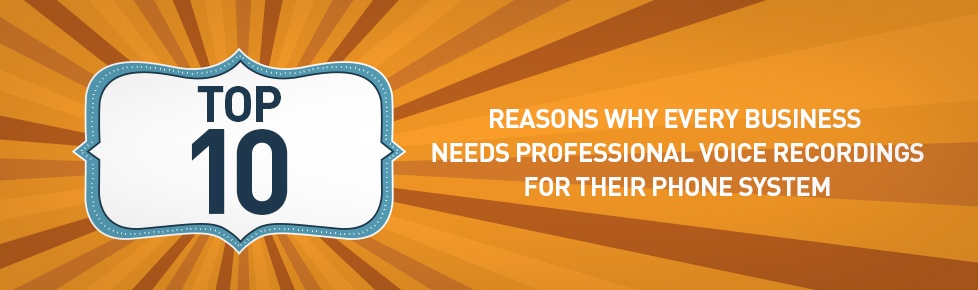 Top 10 reasons why every business needs professional voice recordings for their phone system