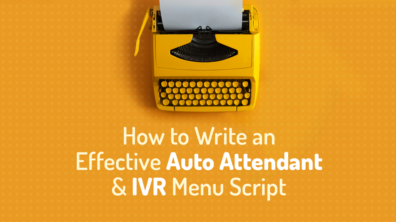 How to Write an Effective Auto Attendant & IVR Menu Script