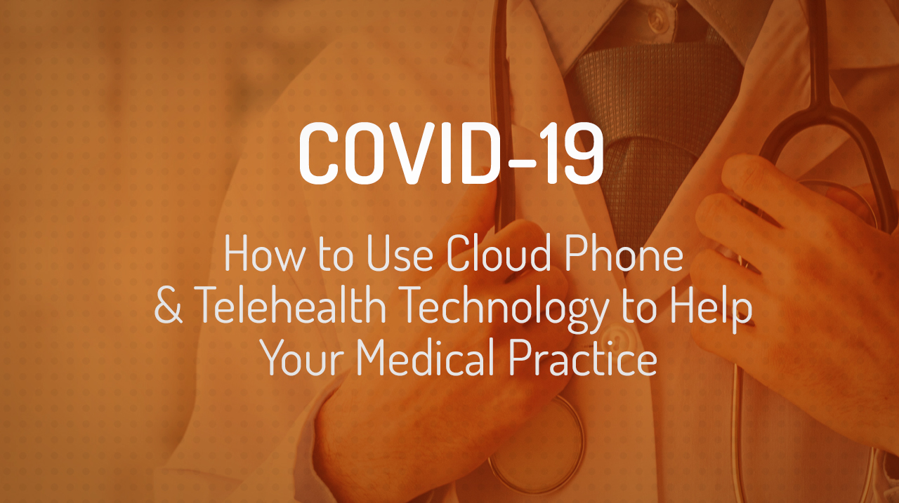 How to Use Cloud Phone & Telehealth Technology to Help Your Medical ...